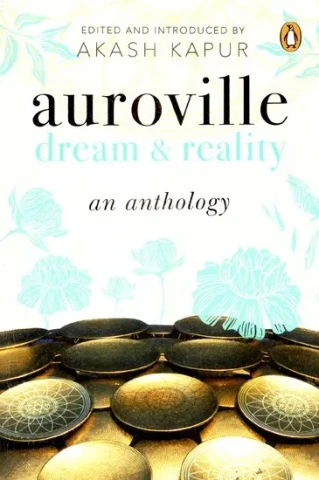 Auroville Dream & Reality: An Anthology