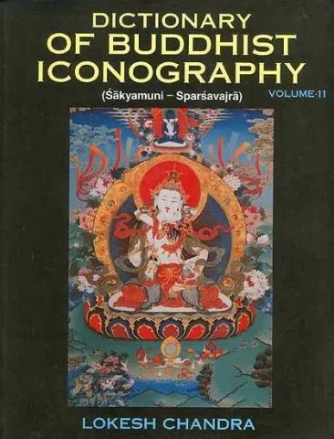 Dictionary of Buddhist Iconography: Volume-11 (Sakyamuni - Sparsavajra)