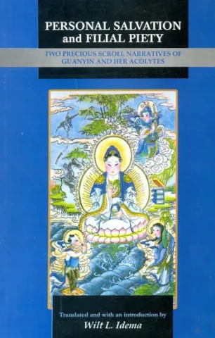 Personal Salvation and Filial Piety (Two Precious Scroll Narratives of Guanyin and Her Acolytes)