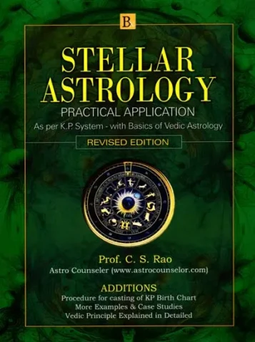 Stellar Astrology: Practical Application- As Per K. P. System- with Basics of Vedic Astrology