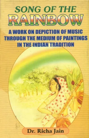 Song of The Rainbow (A Work on Depiction of Music Through The Medium of Paintings in The Indian Tradition)