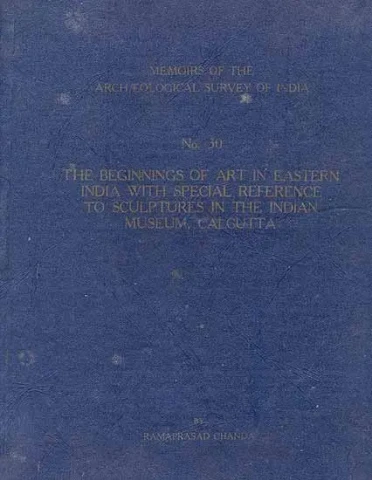 The Beginnings of Art in Eastern India With Special Reference to Sculptures in the Indian Museum Calcutta