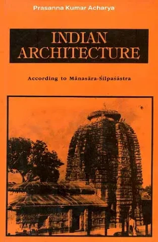 Indian Architecture: According to Manasara-Silpasastra (Manasara Series: 
 
 Vol.II)