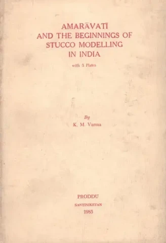 Amaravati and The Beginnings of Stucco Modelling in India (An Old and Rare Book)