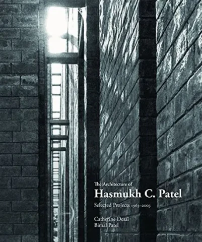 The Architecture of Hasmukh C. Patel: Selected Projects 1963-2003