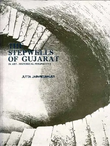 The Stepwells Of Gujarat: In Art-Historical Perspective