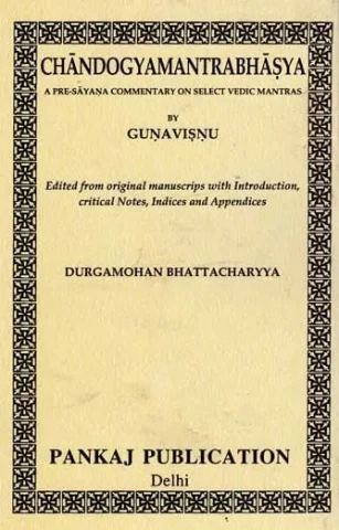 Chandogya Mantra Bhasya (A Pre- Sayana Commentary on Select Vedic Mantras)