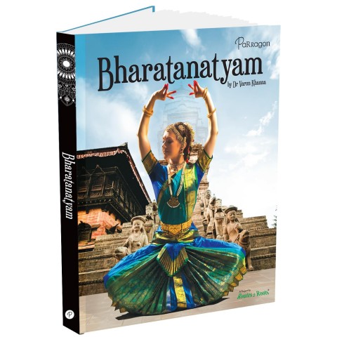 Bharatanatyam A Complete Guide to Mastering the Art of Indian Classical Dance Book for All Ages