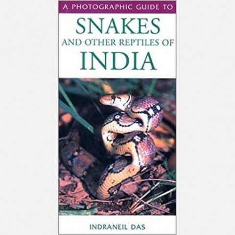 A Photographic Guide to Snakes and Other Reptiles of India