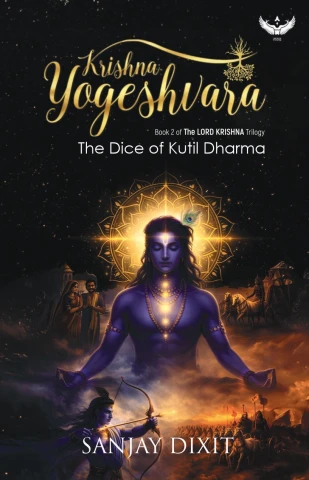 Krishna Yogeshvara: The Dice of Kutil Dharma | The Lord Krishna Trilogy | Book - 2