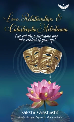 Love, Relationships & Catastrophic Melodrama: Cut out the Melodrama and Take Control of Your Life