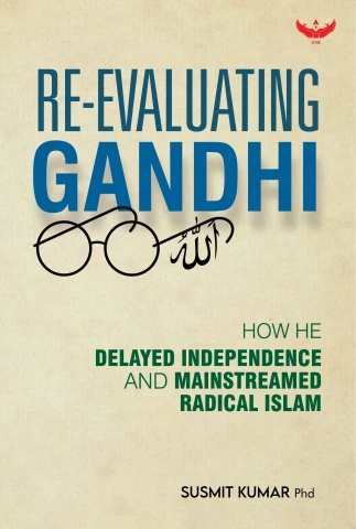 re-evaluating-gandhi-how-he-delayed-independence-and-mainstreamed-radical-islam