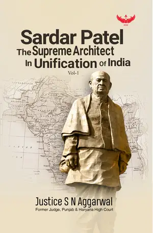 Sardar Patel The Supreme Architect in Unification of India Vol 1 cover