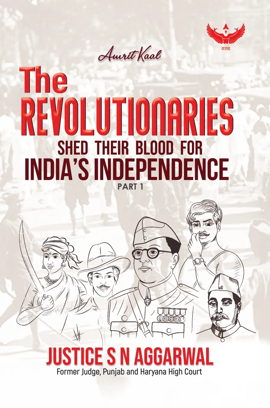 The Revolutionaries: Shed Their Blood for India's Independence (Part 1) cover